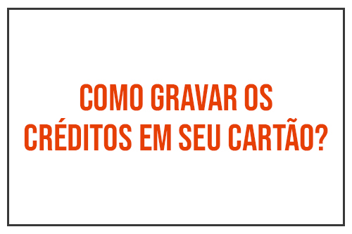 Como gravar os créditos em seu cartão?